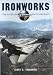 Ironworks: The Story of Grumman and Its Aircraft