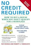 No Credit Required (Revised Edition): How to Buy a House When You Don`t Qualify for a Mortgage