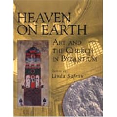 Heaven on Earth: Art and the Church in Byzantium