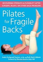 Pilates for Fragile Backs: Recovering Strength and Flexibility After Surgery, Injury or Other Back Problems