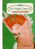 The Proper Care of Cockatoos