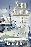 North Atlantic Run: The Royal Canadian Navy and the Battle for the Convoys
