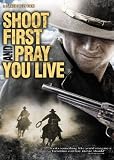 Shoot First And Pray You Live