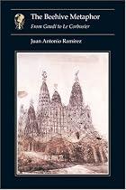 The Beehive Metaphor : From Gaudi to Le Corbusier