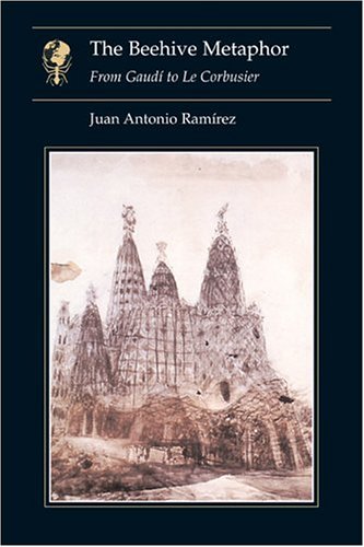The Beehive Metaphor : From Gaudi to Le Corbusier under Le Corbusier in The Books Store