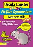 Fit f&uuml;rs Gymnasium Mathematik 4 - Klasse: Entscheidungshilfe bei der Wahl der weiterf&uuml;hrenden Schule - Ursula Lauster