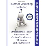 Strategisches Texten im Internet f�r Online-Redakteure, PR-Berater und Journalisten: Internet Marketing Leitfadenvon "Sanjay Sauldie"