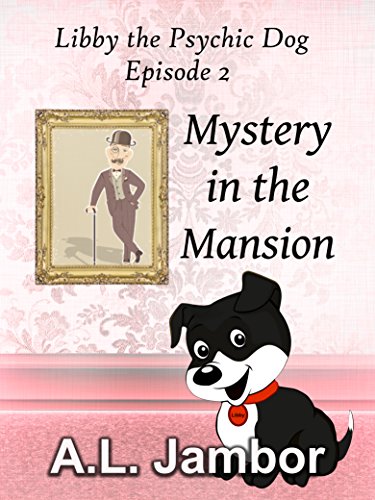 Mystery in the Mansion (Libby the Psychic Dog Book 2)