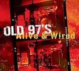 Old 97's -  Alive & Wired