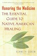 Honoring the Medicine: The Essential Guide to Native American Healing