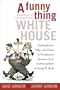 A Funny Thing Happened on the Way to the White House: Foolhardiness, Folly, and Fraud in the Presidential Elections, from Andrew Jackson to George W. Bush