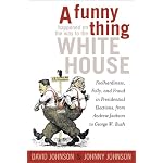 A Funny Thing Happened on the Way to the White House: Foolhardiness, Folly, and Fraud in the Presidential Elections, from Andrew Jackson to George W. Bush book cover