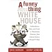 A Funny Thing Happened on the Way to the White House: Foolhardiness, Folly, and Fraud in the Presidential Elections, from Andrew Jackson to George W. Bush