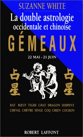 La Double Astrologie occidentale et chinoise : Gémeaux (22 mai-21 juin) by Suzanne White