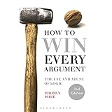 how to win every argument the use and abuse of logic
