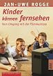 Kinder k�nnen fernsehen. Vom Umgang mit der Flimmerkiste.