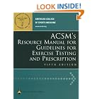 ACSM's Resource Manual for Guidelines for Exercise Testing and Prescription by American College of Sports Medicine