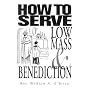 How to Serve Low Mass & Benediction