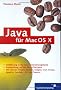 Java f�r Mac OS X: Plattformunabh�ngige Entwicklung mit Java und Mac (Galileo Computing)