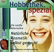 Hobbythek spezial. Nat�rliche Kosmetik selbstgemacht: Die sanfte Alternative. Einfache Rezepte und praktische Tips