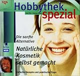 Hobbythek spezial. Nat�rliche Kosmetik selbstgemacht: Die sanfte Alternative. Einfache Rezepte und praktische Tips