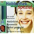 Hobbythek spezial. Nat�rliche Kosmetik selbstgemacht: Die sanfte Alternative. Einfache Rezepte und praktische Tips