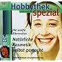 Hobbythek spezial. Natürliche Kosmetik selbstgemacht: Die sanfte Alternative. Einfache Rezepte und praktische Tips