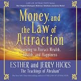 : Money, and the Law of Attraction: Learning to Attract Wealth, Health, and Happiness