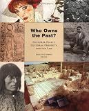 Who Owns The Past? : Cultural Policy, Cultural Property, And The Law