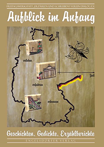 Aufblick im Anfang: Geschichten, Gedichte, Erzählberichte - aus der Freitagswerkstatt 
