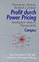 Profit durch Power Pricing: Strategien aktiver Preispolitik: Strategien aktiver Preispolitik. Das Handbuch f�r die optimale Preisgestaltung