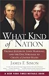 What Kind of Nation: Thomas Jefferson, John Marshall, and the Epic Struggle to Create a United States