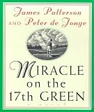 Miracle on the 17th Green: A Novel about Life, Love, Family, Miracles ... and Golf