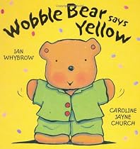 Wobble Bear Says Yellow (Board Book)