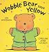 Wobble Bear Says Yellow (Board Book)