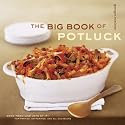 The Big Book of Potluck: Good Food - and Lots of It - for Parties, Gatherings, and All Occasions