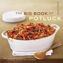 The Big Book of Potluck: Good Food - and Lots of It - for Parties, Gatherings, and All Occasions