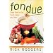 Fondue: Great Food To Dip, Dunk, Savor, And Swirl