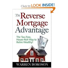 The Reverse Mortgage Advantage: The Tax-Free, House Rich Way to Retire Wealthy!