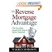 The Reverse Mortgage Advantage: The Tax-Free, House Rich Way to Retire Wealthy!