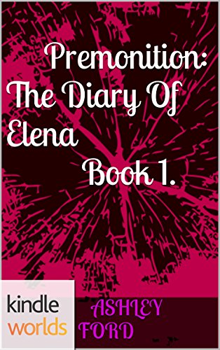 The Vampire Diaries: Premonition: The Diary Of Elena Book 1. (Kindle Worlds Novella)
