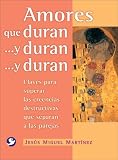 Amores que duran . . . y duran . . . y duran: Claves para superar las creencias destructivas que separan a las parejas