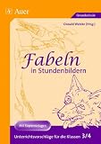 Fabeln in Stundenbildern - Unterrichtsvorschl&auml;ge mit Kopiervorlagen: Fabeln in Stundenbildern, 3 - und 4 - Jahrgangsstufe - 