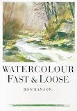 Watercolor Fast & Loose (David & Charles Techniques in Watercolour)