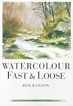 Watercolor Fast & Loose (David & Charles Techniques in Watercolour)