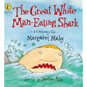 The Great White Man-eating Shark: A Cautionary Tale (Picture Puffin Story Books) by Margaret Mahy and Jonathan Allen