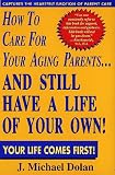 How to Care for Your Aging Parents...and Still Have a Life of Your Own!