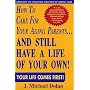 How to Care for Your Aging Parents...and Still Have a Life of Your Own!