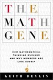 The Math Gene: How Mathematical Thinking Evolved And Why Numbers Are Like Gossip (First Published in Great Britain in 2000 by Weidenfeld & Nic)