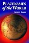 Placenames of the World: Origins and Meanings of the Names for Over 5000 Natural Features, Countries, Capitals, Territories, Cities and Histori